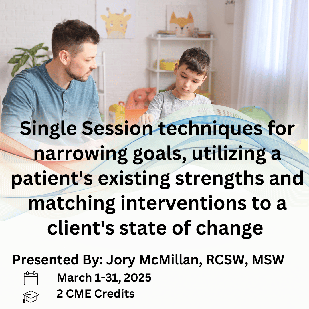 Single Session techniques for narrowing goals, utilizing a patient's existing strengths and matching interventions to a client's state of change