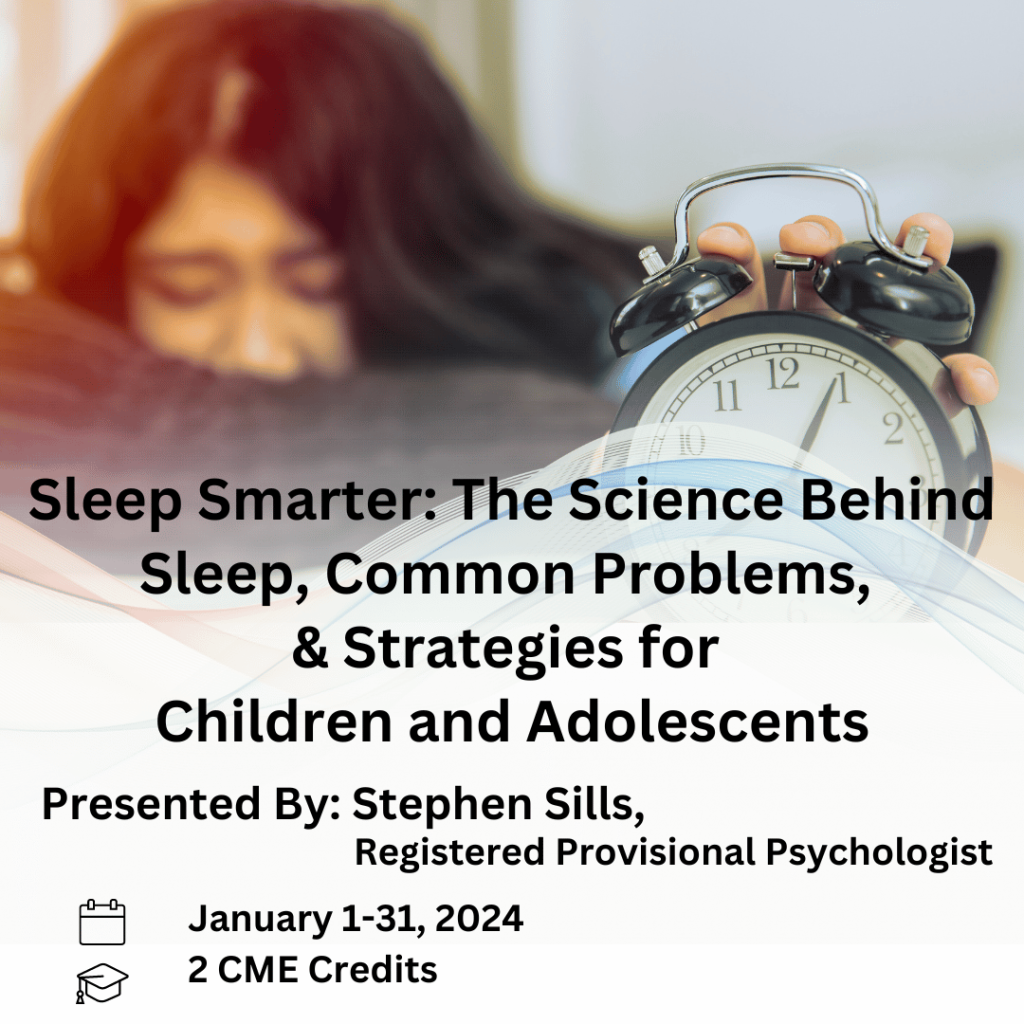 Sleep Smarter: The Science Behind Sleep, Common Problems, 
& Strategies for 
Children and Adolescents