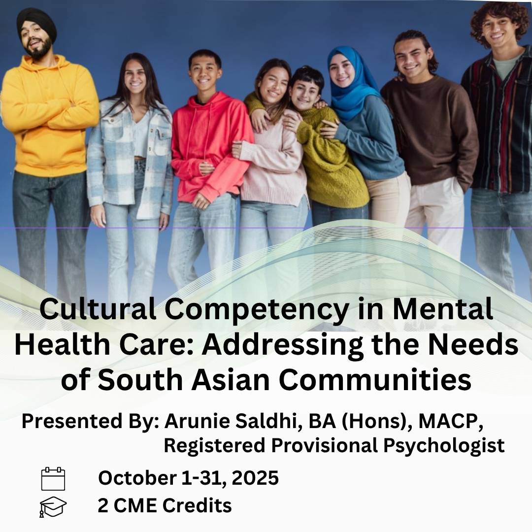 Cultural Competency in Mental Health Care: Addressing the Needs of South Asian Communities. Presented by Arunie Saldhi, BA (Hons), MACP Registered Provisional Psychologist. October 1-31, 2025.