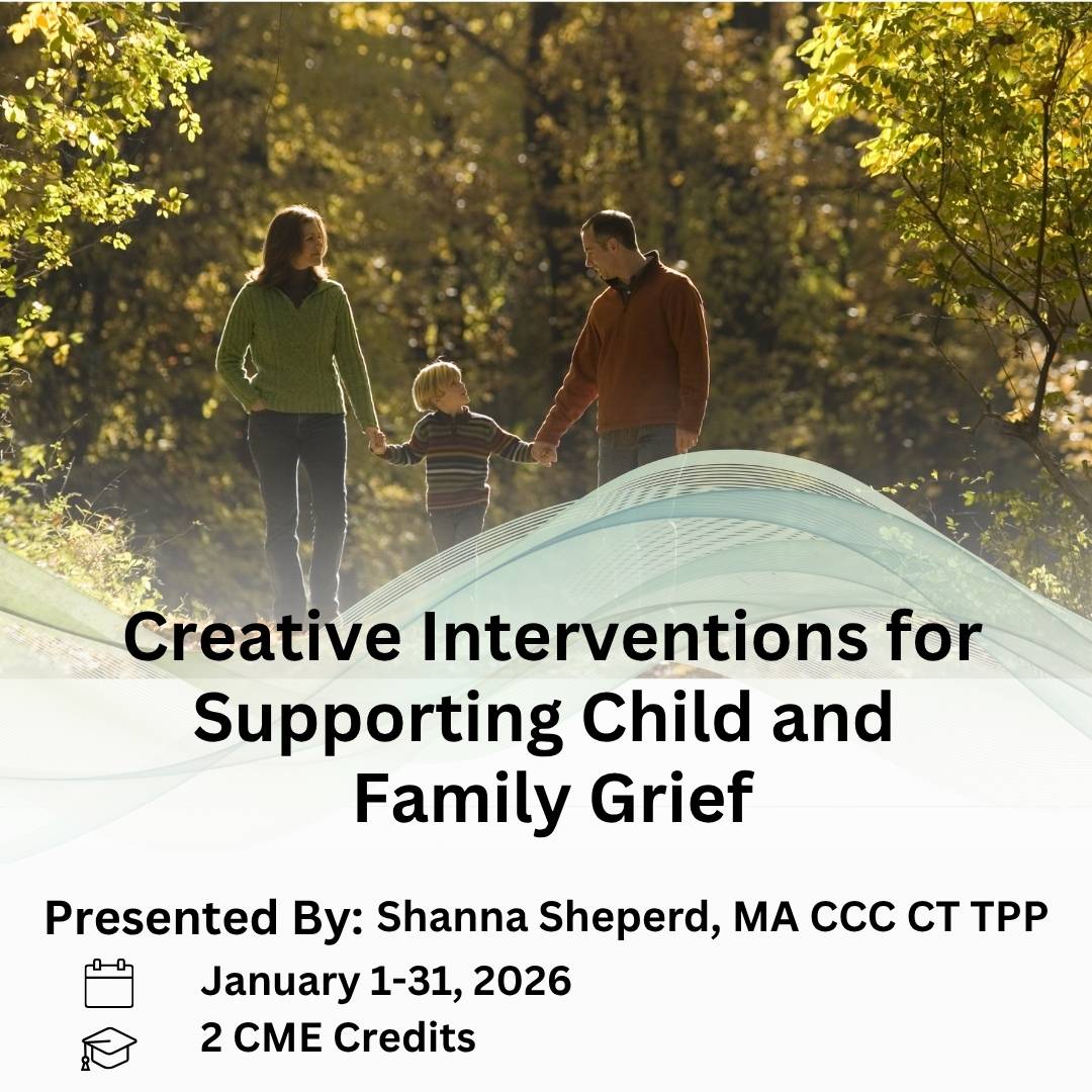 Creative Interventions for Supporting Child and Family Grief. Presented by: Shanna Shepherd, MA CCC CT TPP. January 1-31, 2026