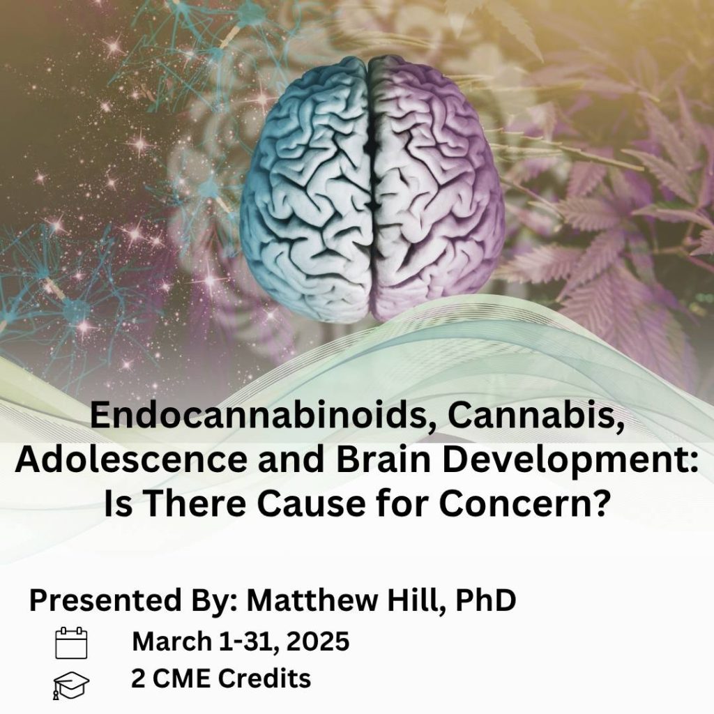 Endocannabinoids, Cannabis, Adolescence and Brain Development: Is There Cause for Concern? Presented by: Matthew Hill, PhD. March 1-31, 2026
